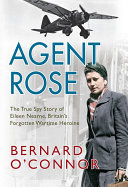 Agent Rose: The True Spy Story of Eileen Nearne, Britain's Forgotten Wartime Heroine