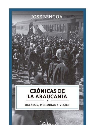 Crónicas de la Araucanía: Relatos, memorias y viajes