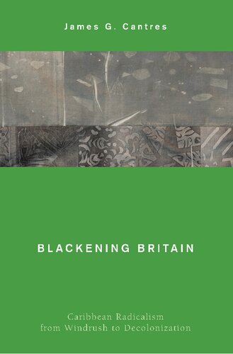 Blackening Britain: Caribbean Radicalism from Windrush to Decolonization