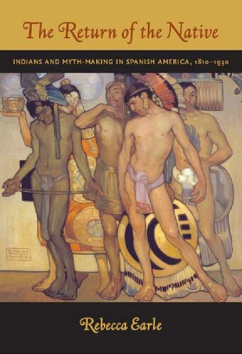 The Return of the Native: Indians and Myth-Making in Spanish America, 1810-1930