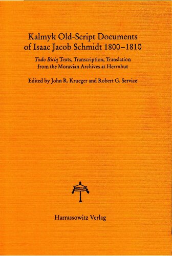 Kalmyk Old-script Documents of Isaac Jacob Schmidt 1800-1810: Todo Biciq Texts, Transcription, Translation from the Moravian Archives at Herrnhut