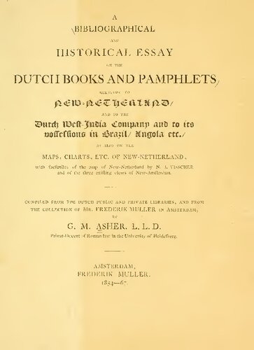 A Bibliographical and Historical Essay on the Dutch Books and Pamphlets, relating to New-Netherland, and to the Dutch West India Company and to its possessions in Brazil, Angola etc.