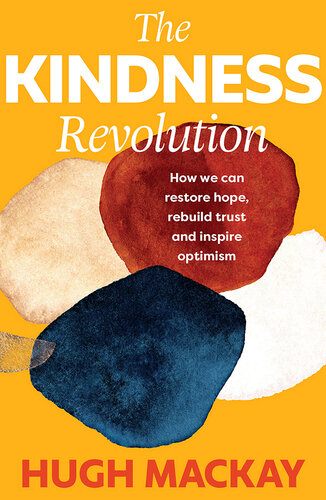 The Kindness Revolution: How we can restore hope, rebuild trust and inspire optimism