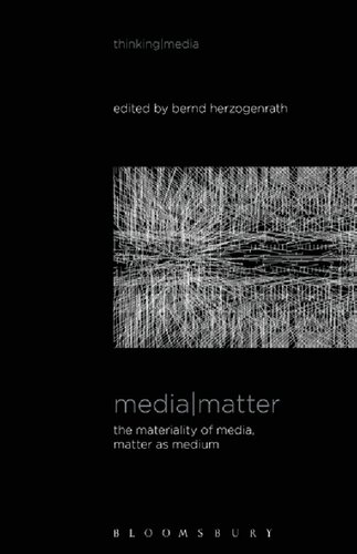 Media Matter: The Materiality of Media, Matter as Medium