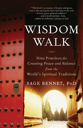 Wisdom Walk: Nine Practices for Creating Peace and Balance from the World's Spiritual Traditions