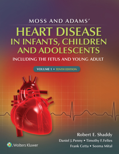 Moss & Adams’ Heart Disease in infants, Children, and Adolescents: Including the Fetus and Young Adult