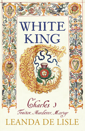 White King: Charles I, Traitor, Murderer, Martyr