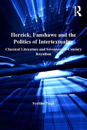 Herrick, Fanshawe and the Politics of Intertextuality: Classical Literature and Seventeenth-Century Royalism