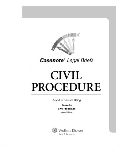 Casenote Legal Briefs: Civil Procedure keyed to Yeazell’s Eighth Edition