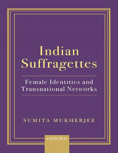 Indian Suffragettes: Female Identities and Transnational Networks