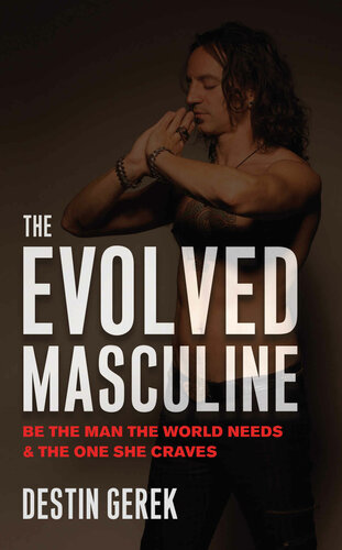 The Evolved Masculine: Be the Man the World Needs & the One She Craves