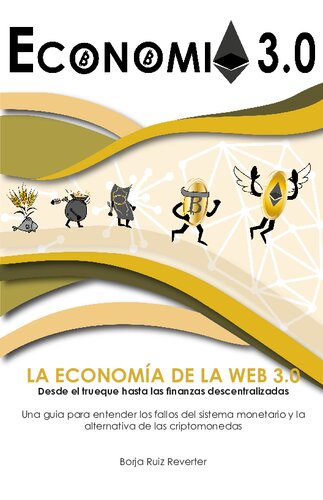 Economía 3.0: Desde el trueque hasta las finanzas descentralizadas - Una guía para entender los fallos del sistema monetario y la alternativa de las criptomonedas