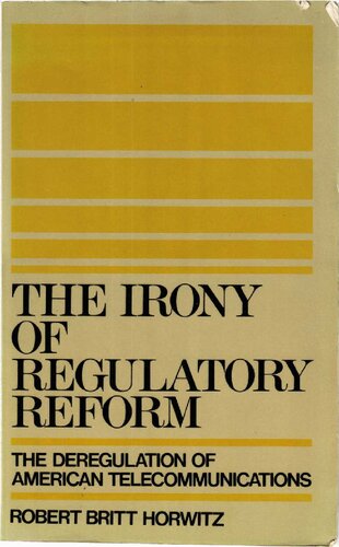 The irony of regulatory reform : the deregulation of American telecommunications