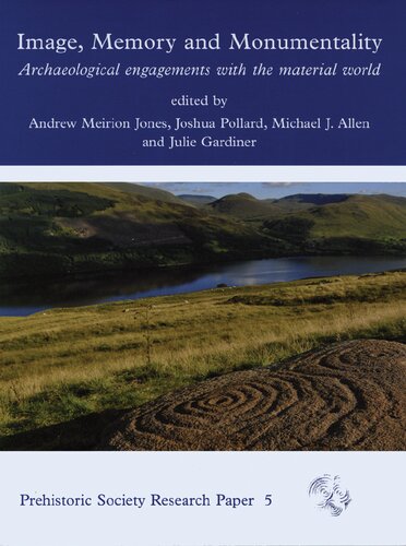 Image, Memory and Monumentality: Archaeological Engagements with the Material World (Prehistoric Society Research Papers)