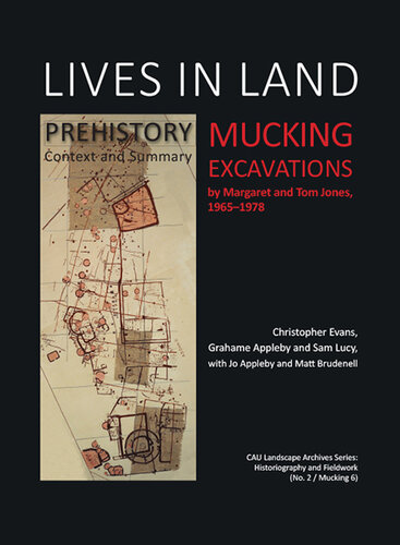 Lives in Land  Mucking excavations: Volume 1. Prehistory, Context and Summary