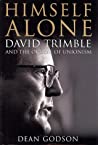 Himself Alone: David Trimble and the Ordeal of Unionism