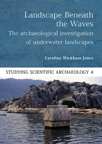 Landscape Beneath the Waves: The Archaeological Exploration of Underwater Landscapes (Studying Scientific Archaeology)