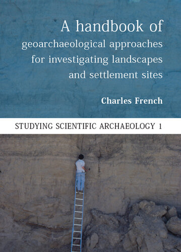 A Handbook of Geoarchaeological Approaches to Settlement Sites and Landscapes (Studying Scientific Archaeology)