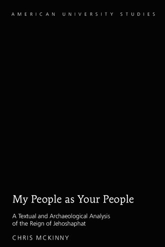 My People as Your People: A Textual and Archaeological Analysis of the Reign of Jehoshaphat (American University Studies)