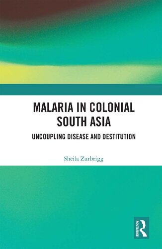 Malaria in Colonial South Asia: Uncoupling Disease and Destitution