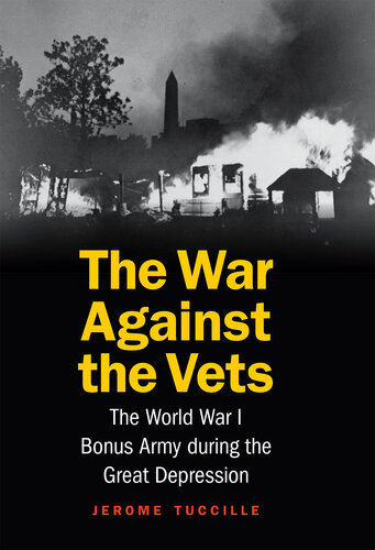 The War Against the Vets: The World War I Bonus Army during the Great Depression