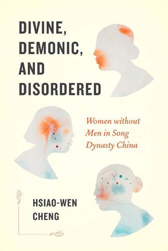 Divine, Demonic, and Disordered: Women Without Men in Song Dynasty China