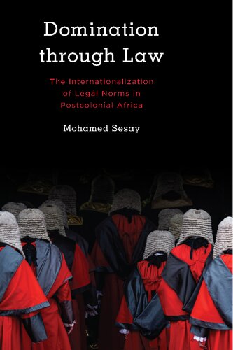 Domination through Law: The Internationalization of Legal Norms in Postcolonial Africa