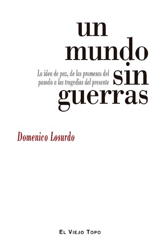 Un mundo sin guerras. La idea de paz, de las promesas del pasado a las tragedias del presente.