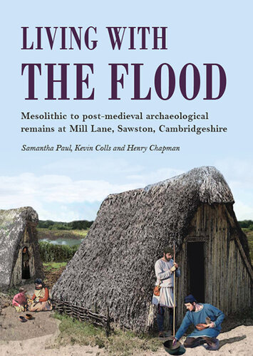 Living with the Flood: Mesolithic to Post-Medieval Archaeological Remains at Mill Lane, Sawston, Cambridgeshire: A Wetland/Dryland Interface