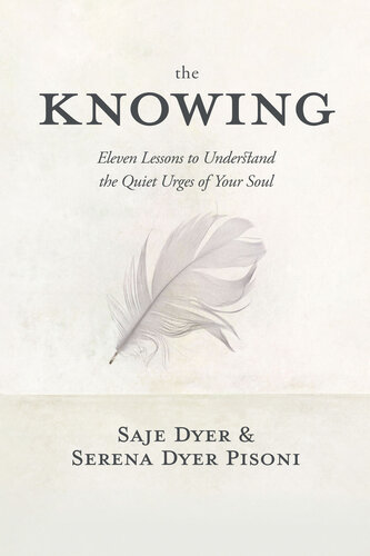 The Knowing: 11 Lessons to Understand the Quiet Urges of Your Soul