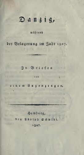 Danzig, während der Belagerung im Jahr 1807, in Briefen von einem Augenzeugen