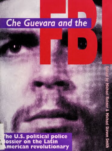 Che Guevara and the FBI: The U.S. political police dossier on the Latin American revolutionary