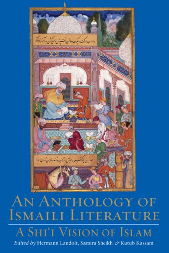 An Anthology of Ismaili Literature: A Shi’i Vision of Islam