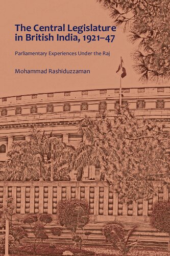 The Central Legislature in British India, 1921–47 : Parliamentary Experiences Under the Raj