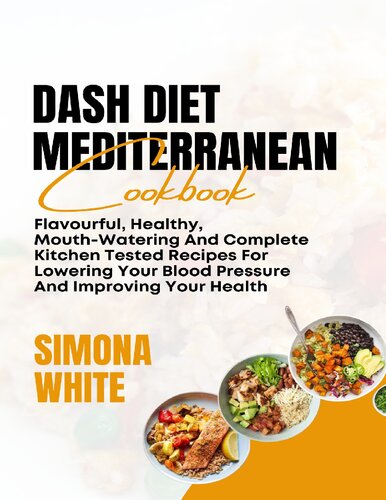 Dash Diet Mediterranean Cookbook: Flavorful, Healthy, Mouth-Watering And Complete Kitchen Tested Recipes