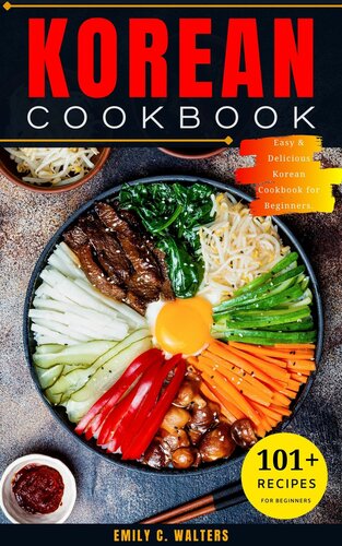 Korean Cookbook: 101 Easy & Delicious Korean Recipes to Prepare At-Home, Step-by-Step to Cuisine for Beginners.