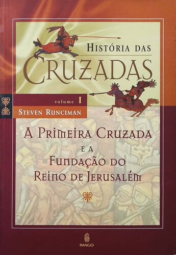 História das Cruzadas 1 - A Primeira Cruzada e a Fundação do Reino de Jerusalém