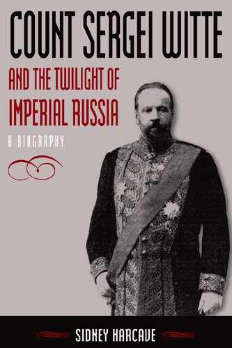 Count Sergei Witte and the Twilight of Imperial Russia: A Biography