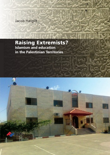 Rising Extremists : islamism and education in the palestinian territories