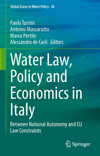 Water Law, Policy and Economics in Italy: Between National Autonomy and EU Law Constraints (Global Issues in Water Policy, 28)