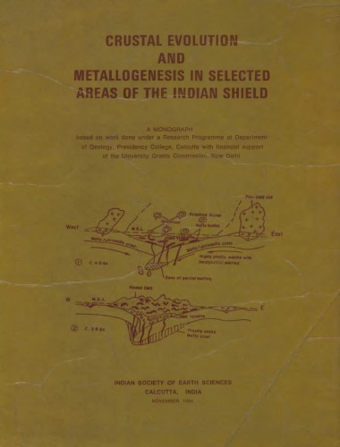 Crustal Evolution and Metallogenesis in Selected Areas of the Indian Shield - A Monograph