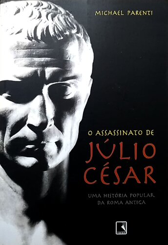 O Assassinato de Júlio César - Uma história popular da Roma Antiga