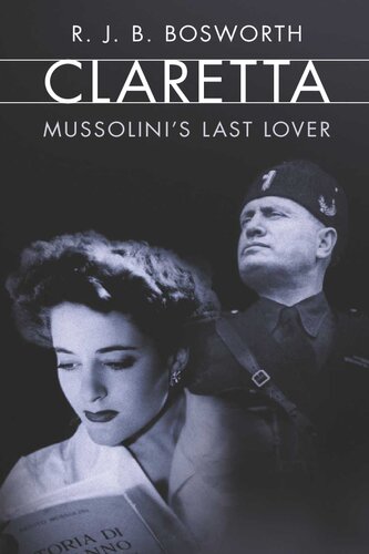 The Last Lover of Mussolini: Claretta Petacci and Her World