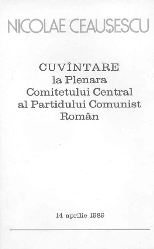 Cuvîntare la Plenara Comitetului Central al Partidului Comunist Român 14 aprilie 1989