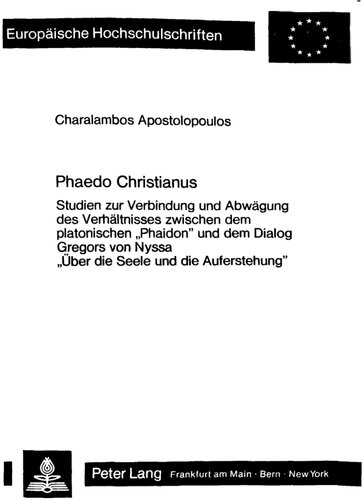 Phaedo Christianus: Studien zur Verbindung und Abwägung des Verhältnisses zwischen dem platonischen «Phaidon» und dem Dialog Gregors von Nyssa «Über ... Universitaires Européennes) (German Edition)