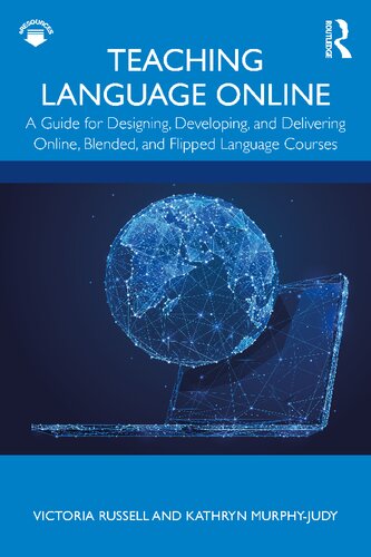 Teaching Language Online: A Guide for Designing, Developing, and Delivering Online, Blended, and Flipped Language Courses