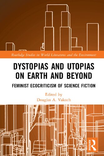 Dystopias and Utopias on Earth and Beyond: Feminist Ecocriticism of Science Fiction