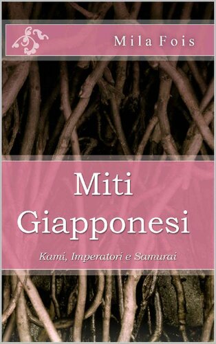 Miti Giapponesi. Kami, Imperatori e Samurai