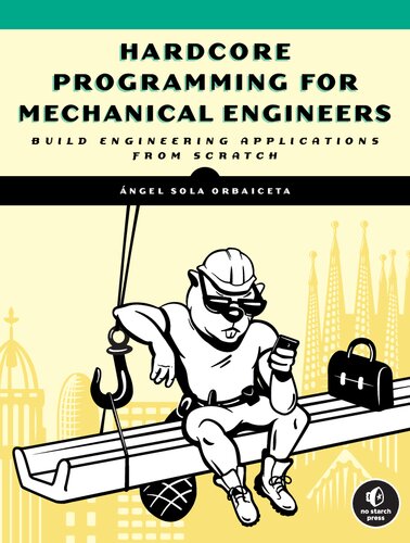 Programming  Hardcore Programming for Mechanical Engineers: Build Engineering Applications from Scratch