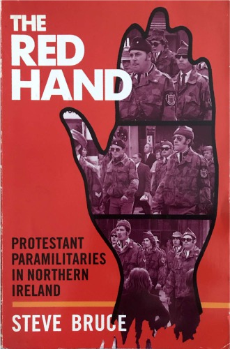 The Red Hand: Protestant Paramilitaries In Northern Ireland